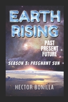 Earth Rising: Past. Present. Future: Season 3 - Pregnant Sun B0C6W2VCVD Book Cover