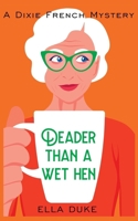 Deader Than a Wet Hen (A Dixie French Mystery) B0F1LK3QND Book Cover
