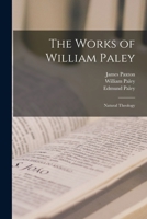 The Works of William Paley: Natural Theology 1019054700 Book Cover