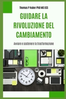 Guidare la Rivoluzione del Cambiamento: Avviare e Sostenere la Trasformazione (Navigating the Leadership Labyrinth) (Italian Edition) B0CTBRKS1R Book Cover