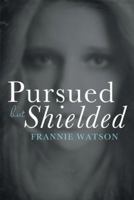 Pursued But Shielded 1489703691 Book Cover