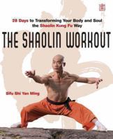 The Shaolin Workout: 28 Days to Transforming Your Body and Soul the Warrior's Way