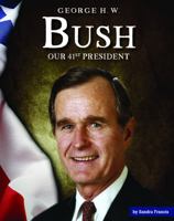 George Bush: The Forty-First President (Our Presidents) 1567668755 Book Cover