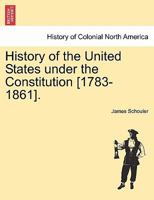 History of the United States under the Constitution [1783-1861]. 1241467250 Book Cover