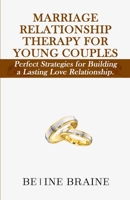 Marriage Relationship Therapy: Perfect Strategies for Building a Lasting Love Relationship. 1471099989 Book Cover