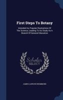 First Steps to Botany: Intended As Popular Illustrations of the Science, Leading to Its Study As a Branch of General Education 1018190244 Book Cover