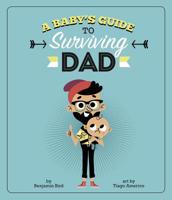 A Baby's Guide to Surviving Dad 1623706106 Book Cover