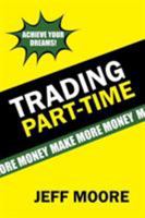 Trading Part-Time: How to Trade the Stock Market Part-Time! 1543466729 Book Cover