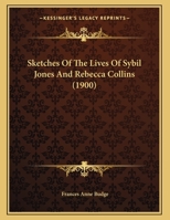 Sketches Of The Lives Of Sybil Jones And Rebecca Collins (1900) 1165742756 Book Cover