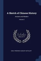 A Sketch of Chinese History: Ancient and Modern; Volume 2 1017406006 Book Cover