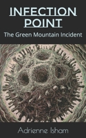 Infection Point: The Green Mountain Incident B0FBT3HD4H Book Cover