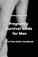 Pregnancy Survival Guide for Men: First-Time Dad's Handbook 9590042732 Book Cover