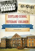 Scotland School for Veterans' Children: An Enduring Legacy 146711930X Book Cover