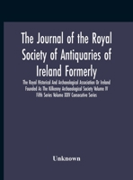 The Journal Of The Royal Society Of Antiquaries Of Ireland Formerly The Royal Historical And Archaeological Association Or Ireland Founded As The ... Fifth Series Volume Xxiv Consecutive Series 9354188605 Book Cover