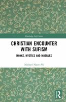 Christian Encounter with Sufism: Monks, Mystics and Mosques (Routledge Sufi Series) 1041193912 Book Cover