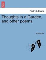 Thoughts in a Garden, and other poems. 1241051941 Book Cover