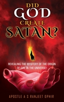 Did God Create Satan?: Revealing the Mystery of the Orgin of Evil in the Universe! 1662813805 Book Cover