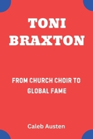 TONI BRAXTON: From Church Choir to Global Fame B0F2GB1HNX Book Cover