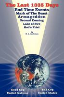 The Last 1335 Days: End Time Events, Mark of the Beast, Armageddon, Second Coming, Lake of Fire, God's Trial 1410768872 Book Cover