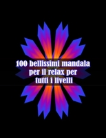 100 bellissimi mandala per il relax per tutti i livelli: Disegni antistress per colorare, rilassarsi e distendersi (libri da colorare per adulti) B09DMRFD7D Book Cover