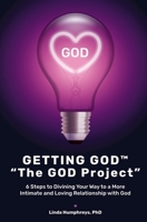 GETTING GOD® - The GOD Project: 6 Steps to Divining Your Way to a More Intimate and Loving Relationship with God 0972416145 Book Cover