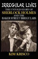 Irregular Lives: The Untold Story of Sherlock Holmes and the Baker Street Irregulars 1787050327 Book Cover