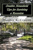 Creative Household Tips for Surviving a Recession 1450577628 Book Cover