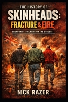 The History of Skinheads: Volume 2: Fracture & Fire (Underground Subcultures) B0GVSGCGBQ Book Cover