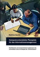 Computerunterstützte Planspiele  für das Informationsmanagement: Realitätsnahe und praxisorientierte Ausbildung in der universitären Lehre am Beispiel der „CIO-Simulation“ 3839104440 Book Cover