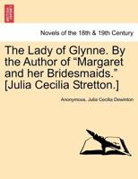 The Lady of Glynne. by the Author of 'Margaret and Her Bridesmaids' 1241385742 Book Cover