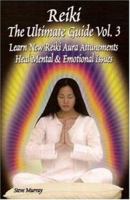 Reiki the Ultimate Guide, Vol. 3: Learn New Reiki Aura Attunements Heal Mental & Emotional Issues 0977160912 Book Cover