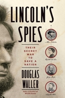 Lincoln's Spies: Their Secret War to Save a Nation 1501126857 Book Cover