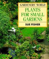 Gardeners' World Plants for Small Gardens 0563363010 Book Cover