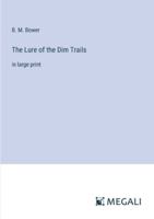 The Lure of the Dim Trails: in large print 3387005121 Book Cover
