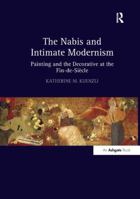 The Nabis and Intimate Modernism: Painting and the Decorative at the Fin-De-Si�cle 1138262110 Book Cover