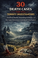 30 Death Cases That Still Terrify Investigators: Unsolved Deaths, Disturbing Evidence, and the Cases Detectives Could Never Fully Explain B0GRTLJJQM Book Cover