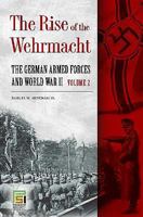 The Rise of the Wehrmacht: The German Armed Forces & World War II, Vol 2 0275996611 Book Cover