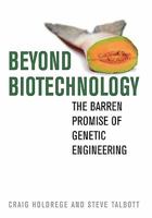 Beyond Biotechnology: The Barren Promise of Genetic Engineering (Culture of the Land) 0813124840 Book Cover