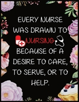 Every Nurse Was Drawn To Nursing Because Of A Desire To Care To Serve Or To Help: Journal and Notebook for Nurse - Blank Journal 120 Pages, Perfect for Journal, Writing and Notes 1660641780 Book Cover