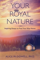 Your Royal Nature: Inspiring Essays to Find Your Way Home B0GV1KLB45 Book Cover