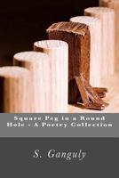 Square Peg in a Round Hole - A Poetry Collection 1490336621 Book Cover