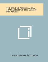 The Cult of Adonis and a Translation of the Lament for Adonis 1258043939 Book Cover