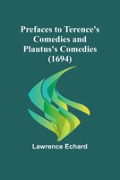 Prefaces to Terence's Comedies and Plautus's Comedies (1694) 936147636X Book Cover