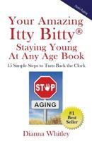 Your Amazing Itty BittyStaying Young At Any Age Book: 15 Simple Steps to Turn the Clock Back 193119100X Book Cover