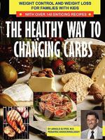 The Healthy Way to Changing Carbs: Weight Control and Weight Loss for Families with Kids 0615357741 Book Cover