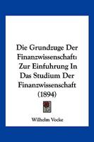 Die Grundzuge Der Finanzwissenschaft: Zur Einfuhrung In Das Studium Der Finanzwissenschaft (1894) 1168472237 Book Cover