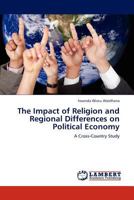 The Impact of Religion and Regional Differences on Political Economy: A Cross-Country Study 3845415495 Book Cover