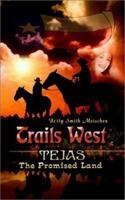 Trails West: Tejas, the Promised Land 1403383421 Book Cover