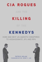 CIA Rogues and the Killing of the Kennedys 1626362556 Book Cover