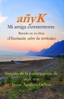 anyK, mi amiga extraterrestre III: Disertaci�n sobre los terr�colas 1493697838 Book Cover